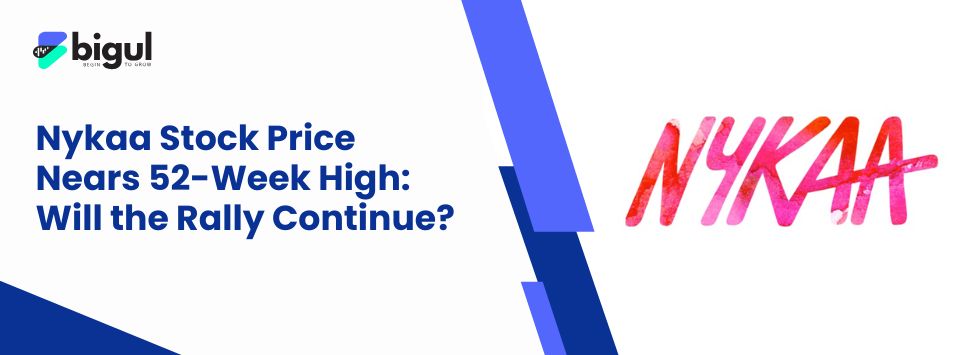 Nykaa Stock Price Nears 52-Week High: Will the Rally Continue